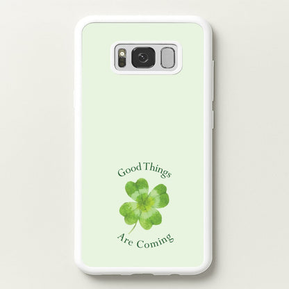 Good Things Are Coming Clover  - Quotes Phone Case for Galaxy S8