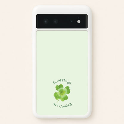 Good Things Are Coming Clover  - Quotes Phone Case for Google Pixel 6