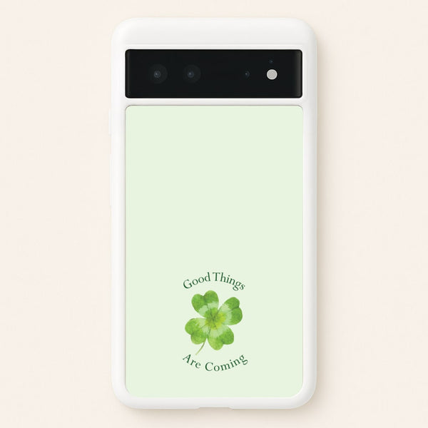 Good Things Are Coming Clover  - Quotes Phone Case for Google Pixel 6