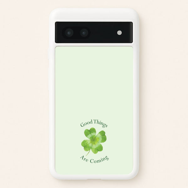Good Things Are Coming Clover  - Quotes Phone Case for Google Pixel 6a