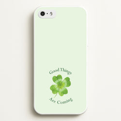 Good Things Are Coming Clover  - Quotes Phone Case for iPhone 5 / 5s / SE 2016