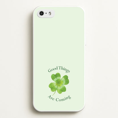 Good Things Are Coming Clover  - Quotes Phone Case for iPhone 5 / 5s / SE 2016