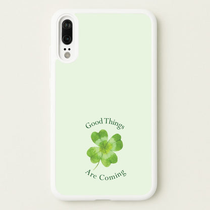 Good Things Are Coming Clover  - Quotes Phone Case for Huawei P20