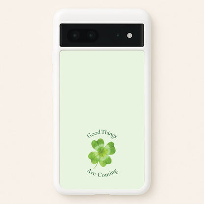 Good Things Are Coming Clover  - Quotes Phone Case for Google Pixel 7