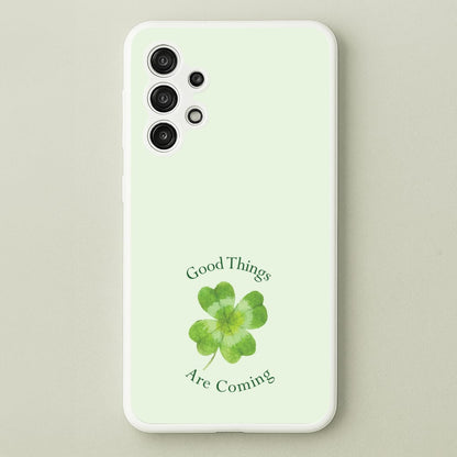Good Things Are Coming Clover  - Quotes Phone Case for Galaxy A13