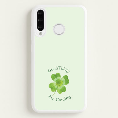Good Things Are Coming Clover  - Quotes Phone Case for Huawei P30 Lite