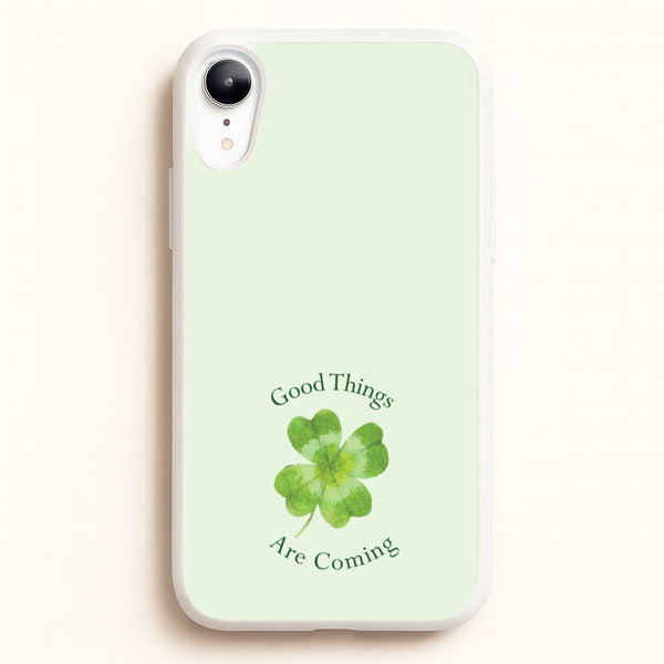 Good Things Are Coming Clover  - Quotes Phone Case for iPhone XR