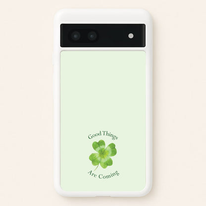 Good Things Are Coming Clover  - Quotes Phone Case for Google Pixel 7a