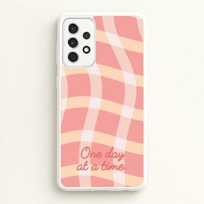 One Day At A Time  - Quotes Phone Case for Galaxy A52 / A52s