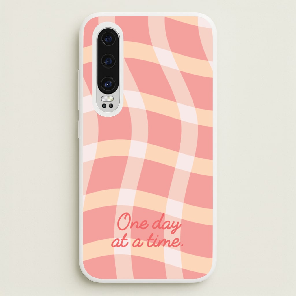 One Day At A Time  - Quotes Phone Case for Huawei P30