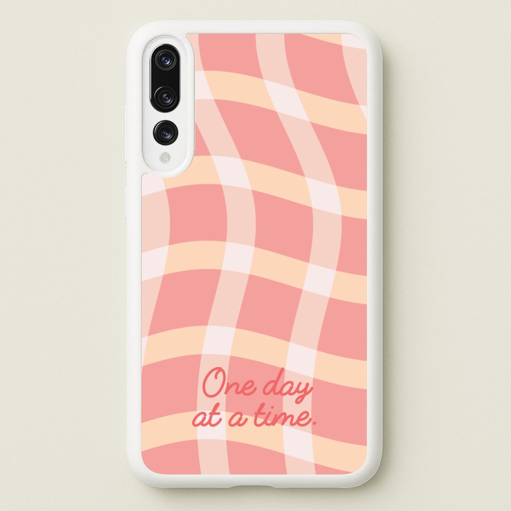 One Day At A Time  - Quotes Phone Case for Huawei P20 Pro