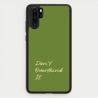 Sage Green Don't Overthink It  - Quotes Phone Case for Huawei P30 Pro