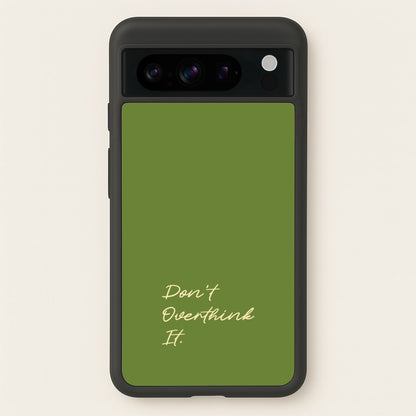 Sage Green Don't Overthink It  - Quotes Phone Case for Google Pixel 8 Pro