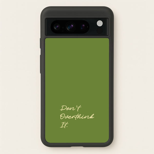 Sage Green Don't Overthink It  - Quotes Phone Case for Google Pixel 8 Pro