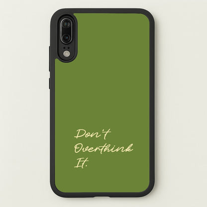 Sage Green Don't Overthink It  - Quotes Phone Case for Huawei P20