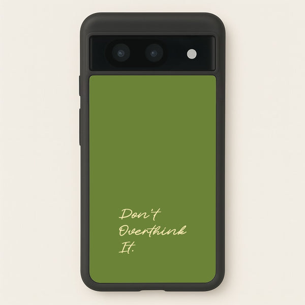 Sage Green Don't Overthink It  - Quotes Phone Case for Google Pixel 8a