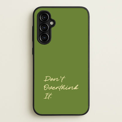 Sage Green Don't Overthink It  - Quotes Phone Case for Galaxy A54