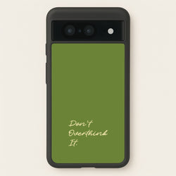 Sage Green Don't Overthink It  - Quotes Phone Case for Google Pixel 8