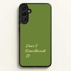 Sage Green Don't Overthink It  - Quotes Phone Case for Galaxy A34