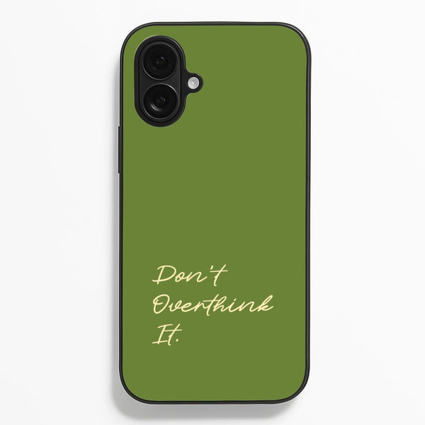 Sage Green Don't Overthink It  - Quotes Phone Case for iPhone 16 Plus