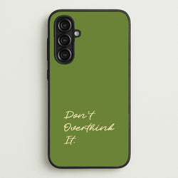 Sage Green Don't Overthink It  - Quotes Phone Case for Galaxy A16