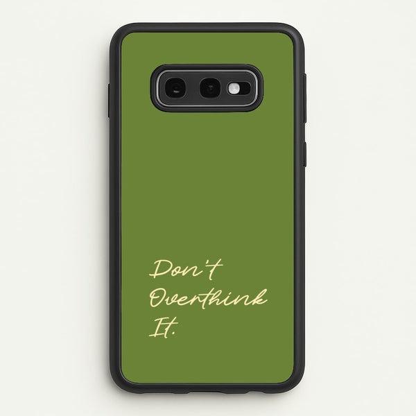 Sage Green Don't Overthink It  - Quotes Phone Case for Galaxy S10e