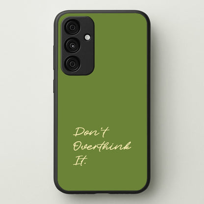 Sage Green Don't Overthink It  - Quotes Phone Case for Galaxy A55