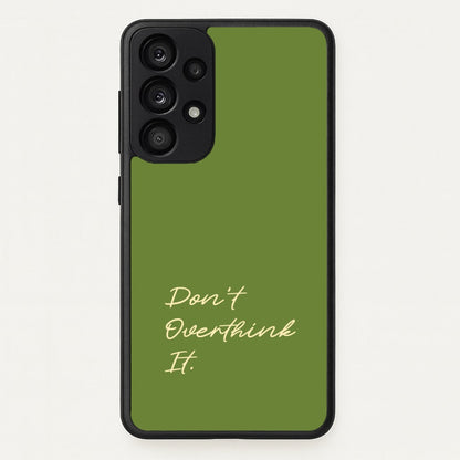 Sage Green Don't Overthink It  - Quotes Phone Case for Galaxy A53