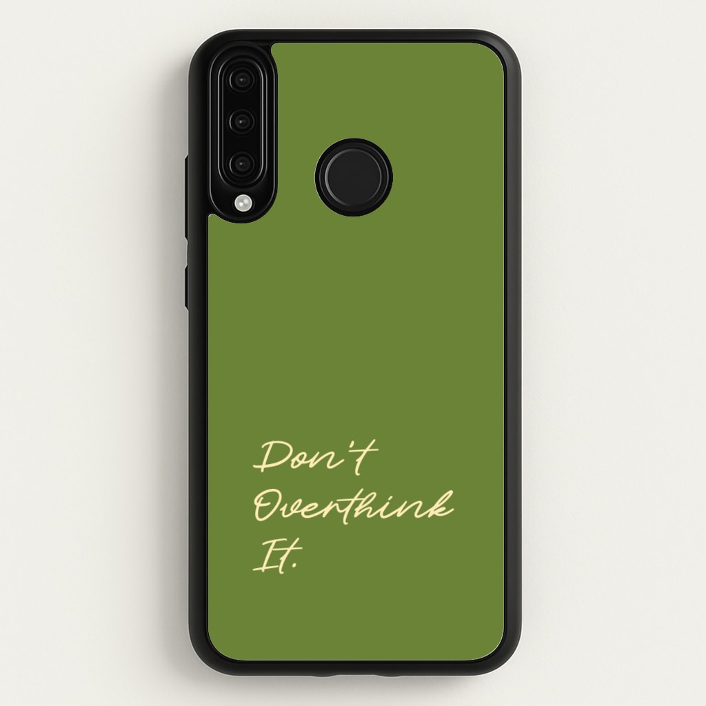 Sage Green Don't Overthink It  - Quotes Phone Case for Huawei P30 Lite