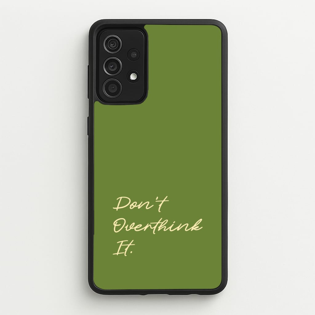 Sage Green Don't Overthink It  - Quotes Phone Case for Galaxy A52 / A52s