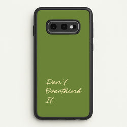 Sage Green Don't Overthink It  - Quotes Phone Case for Galaxy S10e