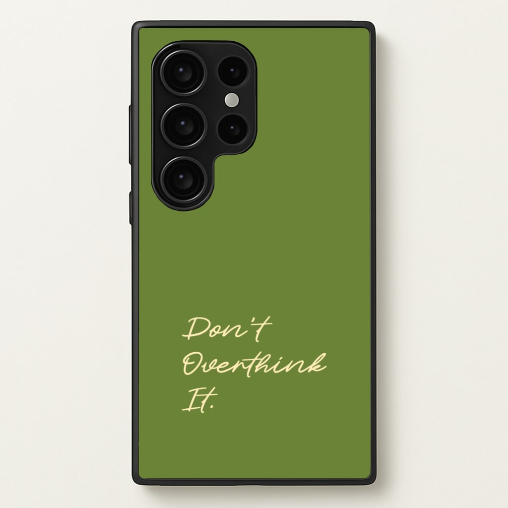 Sage Green Don't Overthink It  - Quotes Phone Case for Galaxy S24 Ultra
