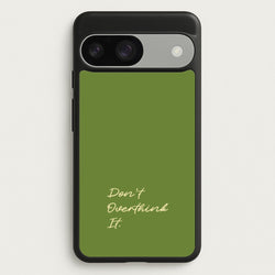 Sage Green Don't Overthink It  - Quotes Phone Case for Google Pixel 9 / 9 Pro