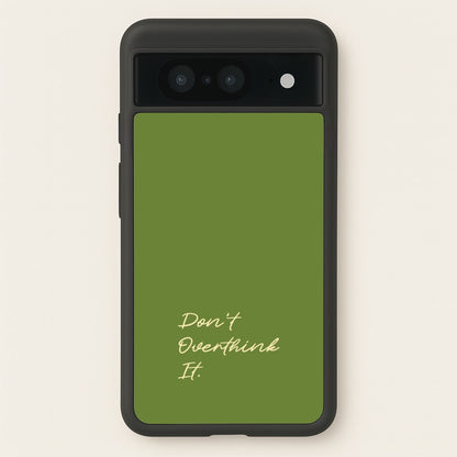 Sage Green Don't Overthink It  - Quotes Phone Case for Google Pixel 8