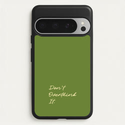 Sage Green Don't Overthink It  - Quotes Phone Case for Google Pixel 9 Pro XL