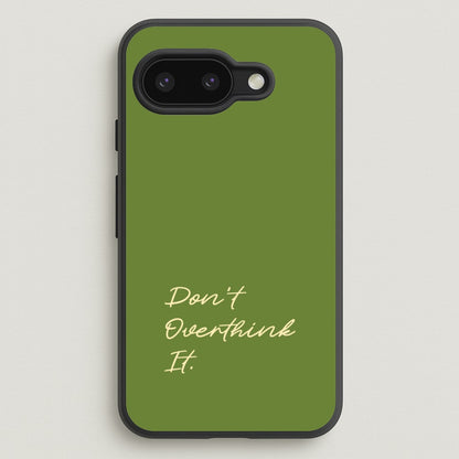 Sage Green Don't Overthink It  - Quotes Phone Case for Google Pixel 9a