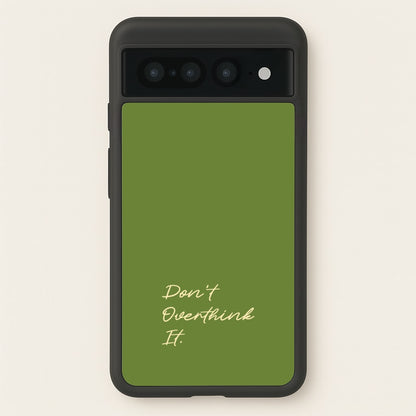 Sage Green Don't Overthink It  - Quotes Phone Case for Google Pixel 7 Pro