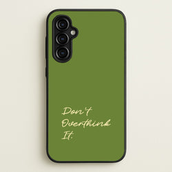 Sage Green Don't Overthink It  - Quotes Phone Case for Galaxy A54