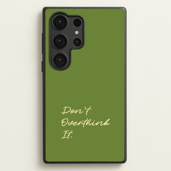 Sage Green Don't Overthink It  - Quotes Phone Case for Galaxy S25 Ultra