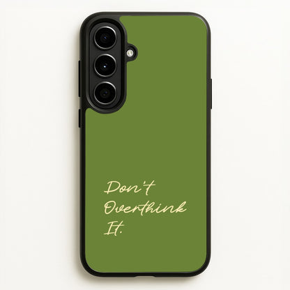 Sage Green Don't Overthink It  - Quotes Phone Case for Galaxy A56