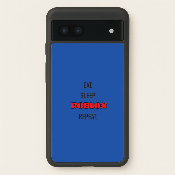 Eat, sleep, repeat  - Roblox Phone Case for Google Pixel 7a