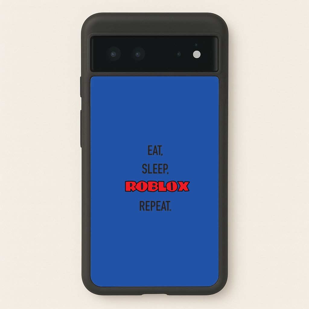 Eat, sleep, repeat  - Roblox Phone Case for Google Pixel 6