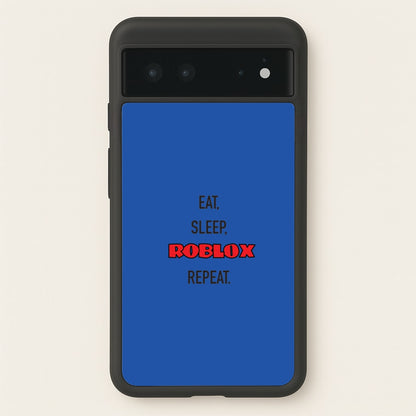 Eat, sleep, repeat  - Roblox Phone Case for Google Pixel 6