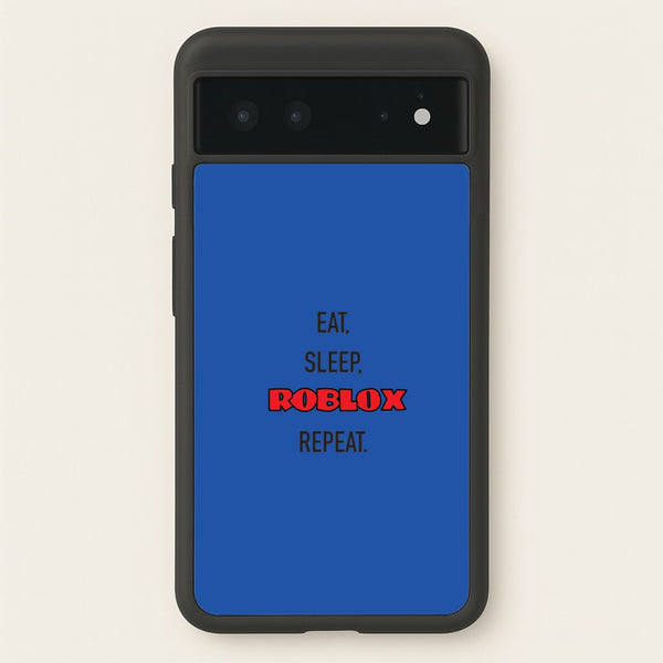 Eat, sleep, repeat  - Roblox Phone Case for Google Pixel 6