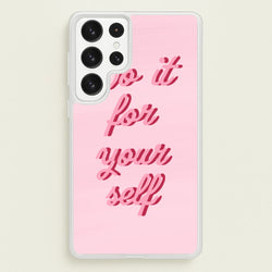 Do It For Your Self - Sassy Quotes  - Sassy Quotes Phone Case for Galaxy S22 Ultra