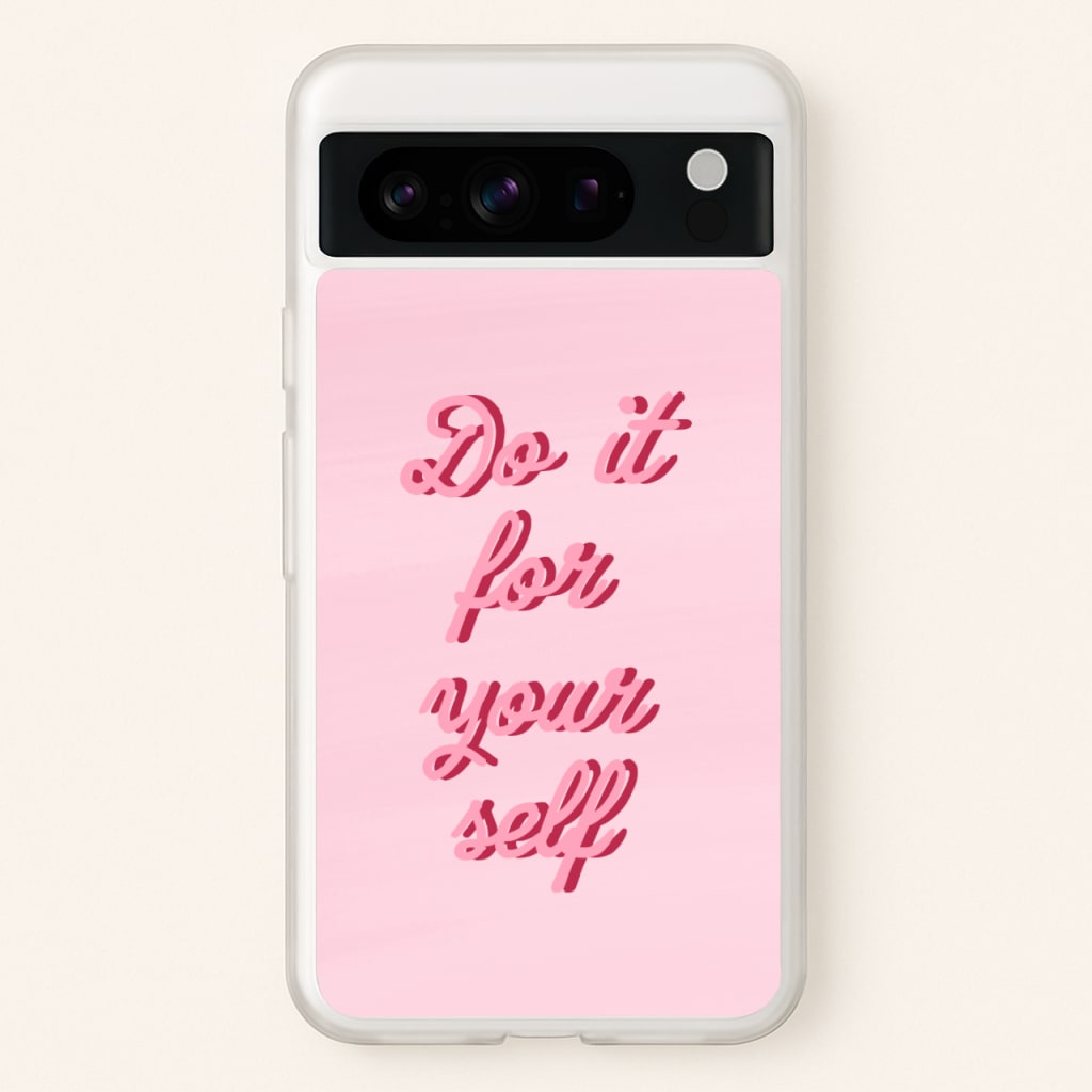 Do It For Your Self - Sassy Quotes  - Sassy Quotes Phone Case for Google Pixel 8 Pro