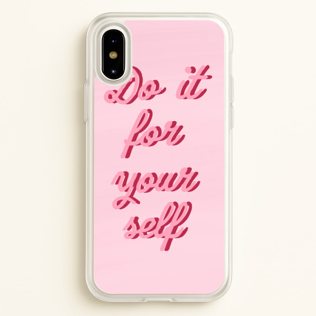 Do It For Your Self - Sassy Quotes  - Sassy Quotes Phone Case for iPhone X / XS