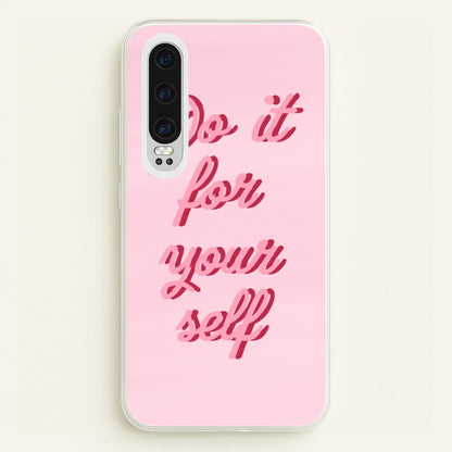Do It For Your Self - Sassy Quotes  - Sassy Quotes Phone Case for Huawei P30