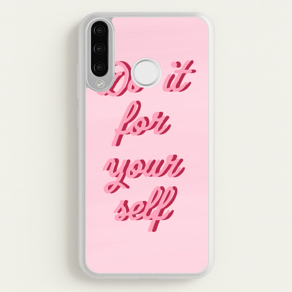 Do It For Your Self - Sassy Quotes  - Sassy Quotes Phone Case for Huawei P30 Lite