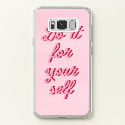 Do It For Your Self - Sassy Quotes  - Sassy Quotes Phone Case for Galaxy S8 Plus
